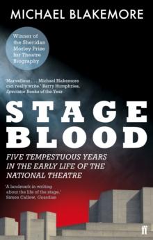 Stage Blood : Five tempestuous years in the early life of the National Theatre