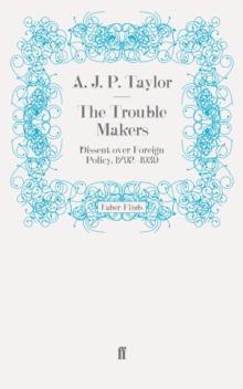 The Trouble Makers : Dissent over Foreign Policy, 1792-1939