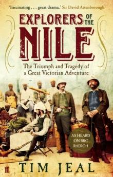 Explorers of the Nile : The Triumph and Tragedy of a Great Victorian Adventure