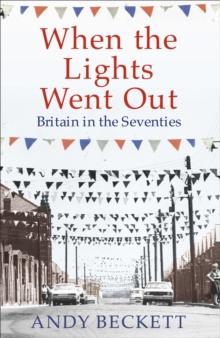 When the Lights Went Out : Britain in the Seventies