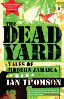 The Dead Yard : Tales of Modern Jamaica