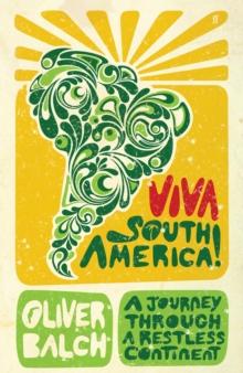 Viva South America! : A Journey Through a Restless Continent