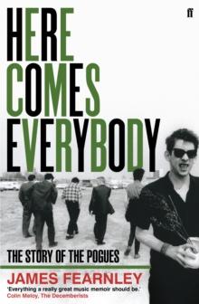 Here Comes Everybody : The Story of the Pogues