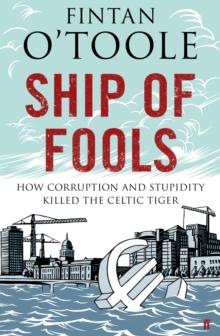 Ship of Fools : How Stupidity and Corruption Sank the Celtic Tiger