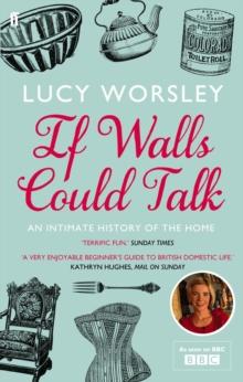 If Walls Could Talk : An intimate history of the home