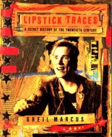 Lipstick Traces : A Secret History of the Twentieth Century