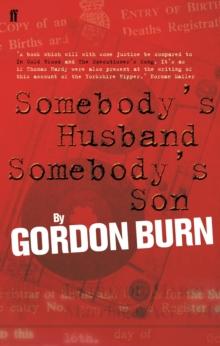 Somebody's Husband, Somebody's Son : The Story of the Yorkshire Ripper