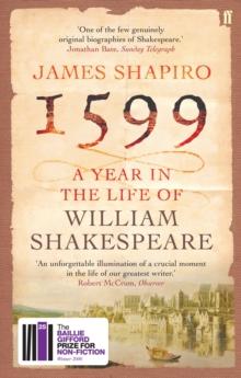 1599: A Year in the Life of William Shakespeare : Winner of the Baillie Gifford Winner of Winners Award 2023