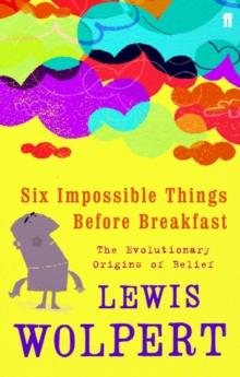 Six Impossible Things Before Breakfast : The Evolutionary Origins of Belief