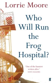 Who Will Run the Frog Hospital? : 'So marvellous that it often stops one in one's tracks.' OBSERVER