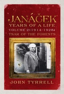 Janacek: Years of a Life Volume 2 (1914-1928) : Tsar of the Forests