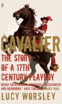 Cavalier : The Story of a 17th Century Playboy