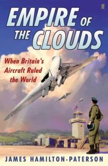 Empire of the Clouds : When Britain's Aircraft Ruled the World