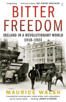 Bitter Freedom : Ireland in a Revolutionary World 19181923