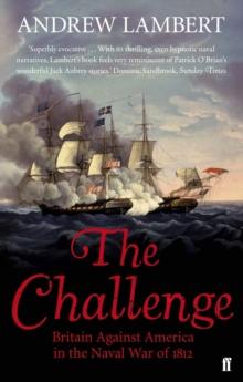 The Challenge : Britain Against America in the Naval War of 1812