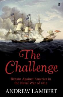 The Challenge : Britain Against America in the Naval War of 1812