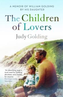 The Children of Lovers : A Memoir of William Golding by His Daughter