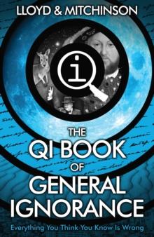 QI: The Book of General Ignorance - The Noticeably Stouter Edition