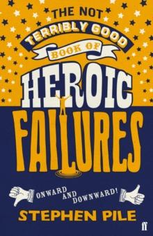 The Not Terribly Good Book of Heroic Failures : An Intrepid Selection from the Original Volumes