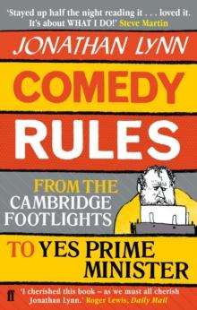 Comedy Rules : From the Cambridge Footlights to Yes, Prime Minister