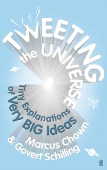 Tweeting the Universe : Tiny Explanations of Very Big Ideas