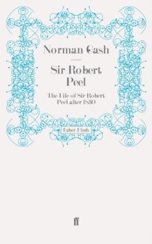 Sir Robert Peel : The Life of Sir Robert Peel After 1830