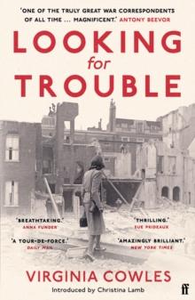 Looking for Trouble : 'One of the Truly Great War Correspondents: Magnificent.' (Antony Beevor)