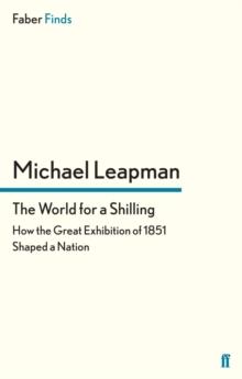 The World for a Shilling : How the Great Exhibition of 1851 Shaped a Nation