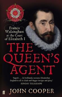 The Queen's Agent : Francis Walsingham at the Court of Elizabeth I