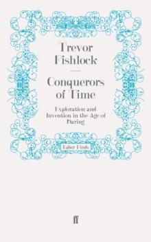 Conquerors of Time : Exploration and Invention in the Age of Daring