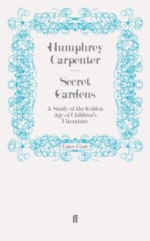 Secret Gardens : A Study of the Golden Age of Children's Literature