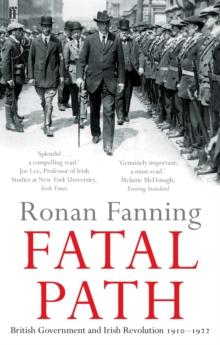 Fatal Path : British Government and Irish Revolution 1910-1922