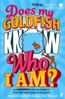 Does My Goldfish Know Who I Am? : and hundreds more Big Questions from Little People answered by experts