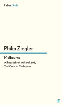 Melbourne : A Biography of William Lamb, 2nd Viscount Melbourne