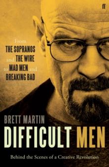 Difficult Men : From the Sopranos and the Wire to Mad Men and Breaking Bad