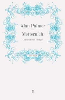 Metternich : Councillor of Europe