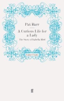 A Curious Life for a Lady : The Story of Isabella Bird