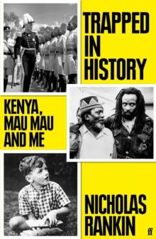 Trapped in History : Kenya, Mau Mau and Me