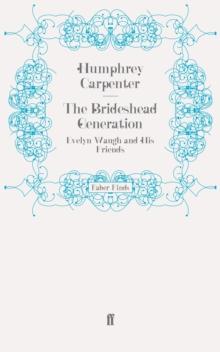 The Brideshead Generation : Evelyn Waugh and His Friends