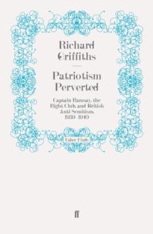 Patriotism Perverted : Captain Ramsay, the Right Club, and British Anti-Semitism, 1939-1940