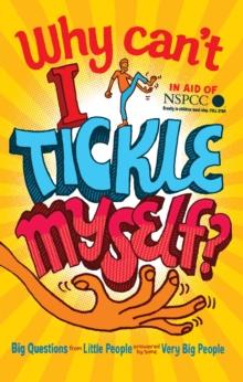 Why Can't I Tickle Myself? : Big Questions from Little People . . . Answered by Some Very Big People