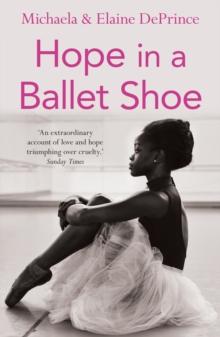 Hope In A Ballet Shoe : Orphaned By war, Saved By ballet: An Extraordinary True Story