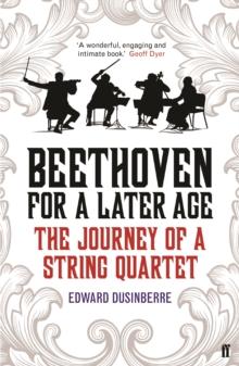 Beethoven for a Later Age : The Journey of a String Quartet