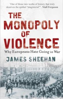 The Monopoly of Violence : Why Europeans Hate Going to War