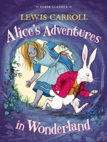 Alice's Adventures in Wonderland : Faber Children's Classics