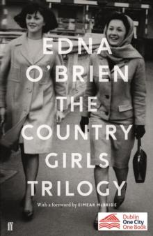 The Country Girls Trilogy : The Country Girls; the Lonely Girl; Girls in Their Married Bliss