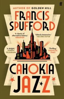 Cahokia Jazz : From the prizewinning author of Golden Hill the best book of the century Richard Osman