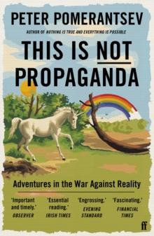 This Is Not Propaganda : Adventures In The War Against Reality