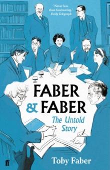 Faber & Faber : The Untold Story of a Great Publishing House