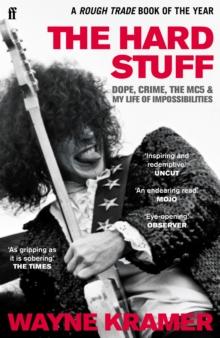 The Hard Stuff : Dope, Crime, The MC5, and My Life of Impossibilities